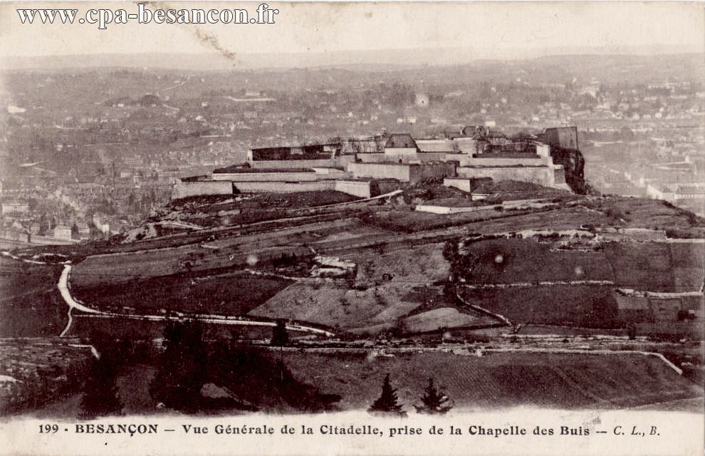 199 - BESANÇON - Vue Générale de la Citadelle, prise de la Chapelle des Buis